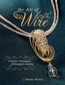Art of Wire Creative Techniques for Designer Jewelry  9781440214066 Front Cover