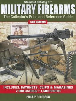 Standard Catalog of Military Firearms The Collector's Price and Reference Guide 6th 9781440214516 Front Cover