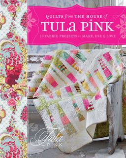 Quilts from the House of Tula Pink 20 Fabric Projects to Make, Use and Love  9781440218187 Front Cover