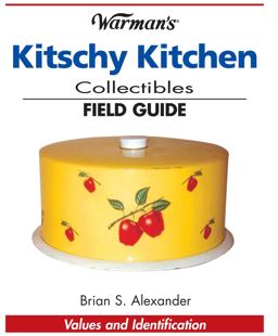 Warman's Kitschy Kitchen Collectibles Field Guide Warman's Kitschy Kitchen Collectibles Field Guide