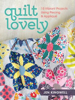 Quilt Lovely 15 Vibrant Projects Using Piecing and Applique  9781440240584 Front Cover
