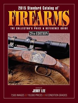 2015 Standard Catalog of Firearms The Collector's Price and Reference Guide 25th 9781440240744 Front Cover