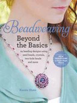 Beadweaving Beyond the Basics 24 Beading Designs Using Seed Beads, Crystals, Two-Hole Beads and More  9781440242687 Front Cover