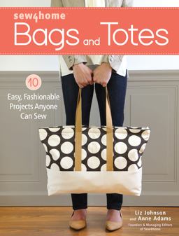 Sew4Home Bags and Totes 10 Easy, Fashionable Projects Anyone Can Sew  9781440245046 Front Cover