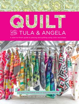 Quilt with Tula and Angela A Start-To-Finish Guide to Piecing and Quilting Using Color and Shape  9781440245459 Front Cover