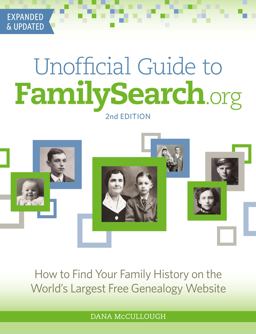 Unofficial Guide to FamilySearch. org How to Find Your Family History on the World's Largest Free Genealogy Website 2nd 9781440300783 Front Cover