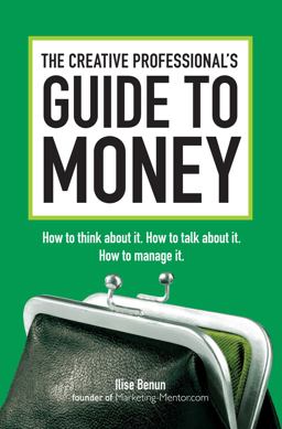 Creative Professional's Guide to Money How to Think about It, How to Talk about It, How to Manage It  9781440302435 Front Cover