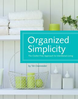 Organized Simplicity The Clutter-Free Approach to Intentional Living  9781440302633 Front Cover
