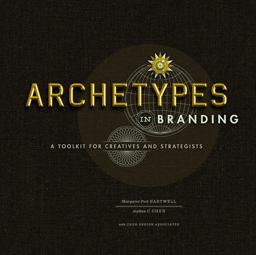 Archetypes in Branding A Toolkit for Creatives and Strategists  9781440308185 Front Cover