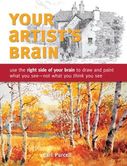 Your Artist's Brain Use the Right Side of Your Brain to Draw and Paint What You See - Not What You T Hink You See  9781440308444 Front Cover