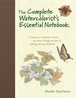 Complete Watercolorist's Essential Notebook A Treasury of Watercolor Secrets Discovered Through Decades of Painting and Experimentation  9781440309052 Front Cover
