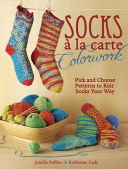 Socks a la Carte Colorwork Pick and Choose Patterns to Knit Socks Your Way  9781440309236 Front Cover