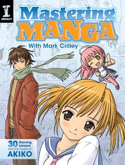 Mastering Manga with Mark Crilley 30 Drawing Lessons from the Creator of Akiko  9781440309311 Front Cover