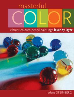 Masterful Color Vibrant Colored Pencil Paintings Layer by Layer  9781440310294 Front Cover