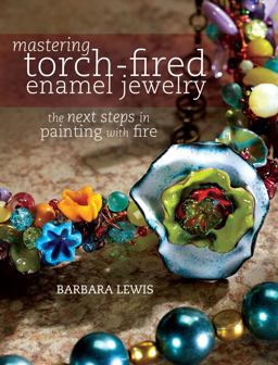 Mastering Torch-Fired Enamel Jewelry Mastering Torch-Fired Enamel Jewelry