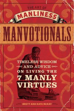 Art of Manliness - Manvotionals Timeless Wisdom and Advice on Living the 7 Manly Virtues  9781440312007 Front Cover