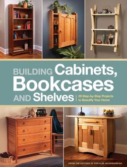 Building Cabinets, Bookcases and Shelves 29 Step-By-Step Projects to Beautify Your Home  9781440323461 Front Cover