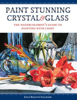Paint Stunning Crystal and Glass The Watercolorist's Guide to Painting with Light  9781440324772 Front Cover
