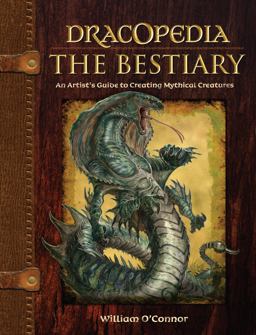 Dracopedia the Bestiary An Artist's Guide to Creating Mythical Creatures  9781440325243 Front Cover