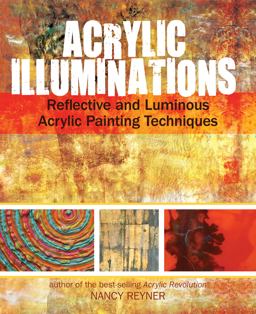 Acrylic Illuminations Reflective and Luminous Acrylic Painting Techniques  9781440327032 Front Cover