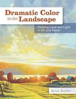 Dramatic Color in the Landscape Painting Land and Light in Oil and Pastel  9781440329326 Front Cover