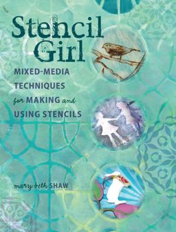 Stencil Girl Mixed-Media Techniques for Making and Using Stencils  9781440330179 Front Cover