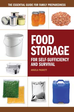 Food Storage for Self-Sufficiency and Survival The Essential Guide for Family Preparedness  9781440333538 Front Cover