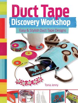 Duct Tape Discovery Workshop Easy and Stylish Duct Tape Designs 2014 9781440333958 Front Cover