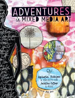 Adventures in Mixed Media Art Inspiration, Techniques and Projects for Painting, Collage and More  9781440336737 Front Cover