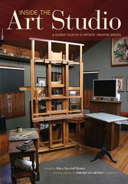 Inside the Art Studio A Guided Tour of 43 Artists' Creative Spaces  9781440336980 Front Cover