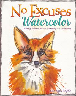 No Excuses Watercolor Painting Techniques for Sketching and Journaling  9781440339851 Front Cover