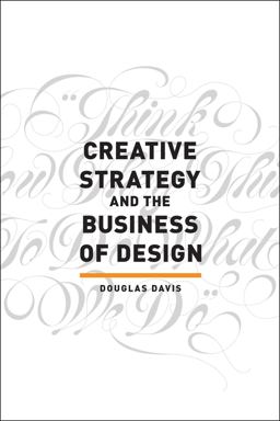 Creative Strategy and the Business of Design  9781440341557 Front Cover