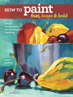 How to Paint Fast, Loose and Bold Simple Techniques for Expressive Painting  9781440342103 Front Cover