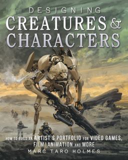 Designing Creatures and Characters How to Build an Artist's Portfolio for Video Games, Film, Animation and More  9781440344091 Front Cover