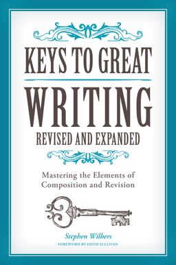 Keys to Great Writing Revised and Expanded Mastering the Elements of Composition and Revision 2nd 9781440345807 Front Cover