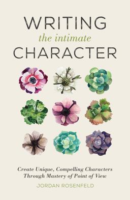 Writing the Intimate Character Create Unique, Compelling Characters Through Mastery of Point of View  9781440346026 Front Cover