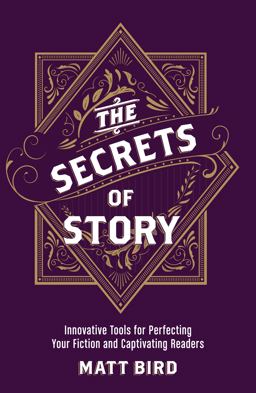 Secrets of Story Innovative Tools for Perfecting Your Fiction and Captivating Readers  9781440348235 Front Cover