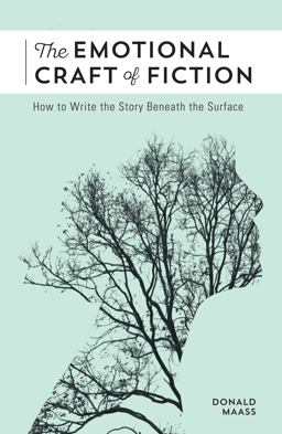 Emotional Craft of Fiction How to Write the Story Beneath the Surface  9781440348372 Front Cover