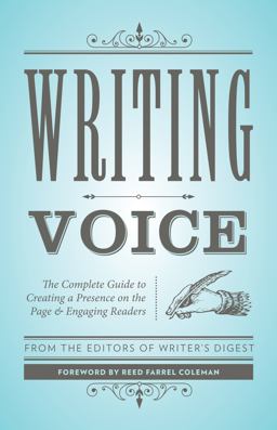 Writing Voice The Complete Guide to Creating a Presence on the Page and Engaging Readers 1st 2017 9781440349126 Front Cover