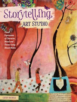 Storytelling Art Studio Visual Expressions of Character, Mood and Theme Using Mixed Media  9781440349355 Front Cover