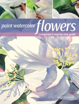 Paint Watercolor Flowers A Beginner's Step-By-Step Guide  9781440349966 Front Cover