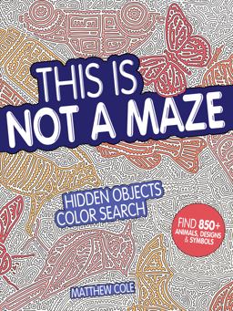 This Is Not a Maze Hidden Objects Color Search  9781440350740 Front Cover