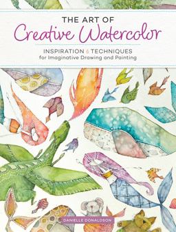 Art of Creative Watercolor Inspiration and Techniques for Imaginative Drawing and Painting  9781440350948 Front Cover
