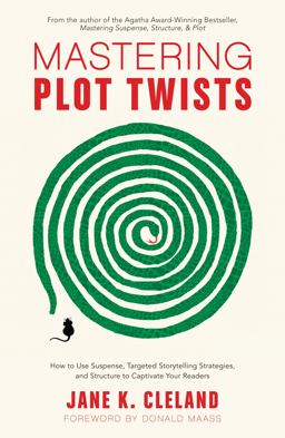 Mastering Plot Twists How to Use Suspense, Targeted Storytelling Strategies, and Structure to Captivate Your Readers  9781440352331 Front Cover