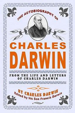 The Autobiography of Charles Darwin The Autobiography of Charles Darwin