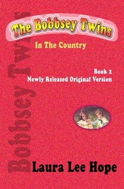 The Bobbsey Twins in the Country, Book 2, Newly Released Original Version