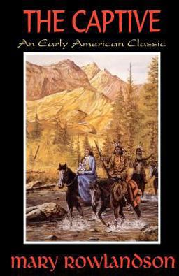 Captive The True Story of the Captivity of Mrs. Mary Rowlandson among the Indians  9781440475825 Front Cover