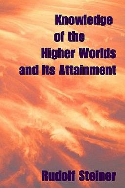 Knowledge of the Higher Worlds, and Its Attainment