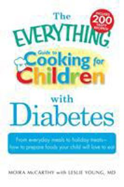 Everything Guide to Cooking for Children with Diabetes From Everyday Meals to Holiday Treats; How to Prepare Foods Your Child Will Love to Eat  9781440500237 Front Cover