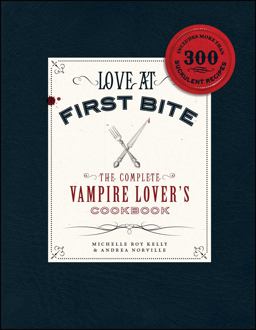 Love at First Bite The Complete Vampire Lover's Cookbook  9781440503580 Front Cover